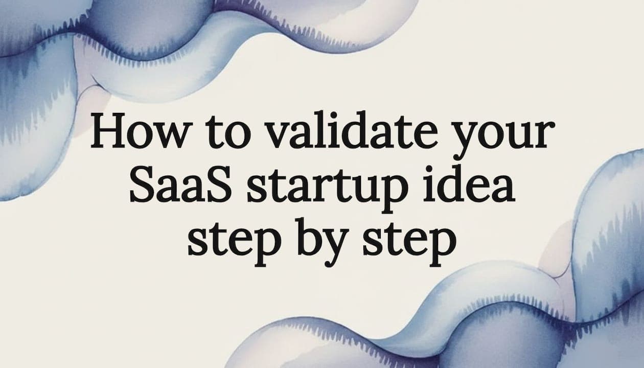 How to validate your SaaS startup idea step by step