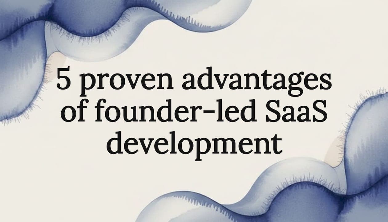 5 proven advantages of founder-led SaaS development