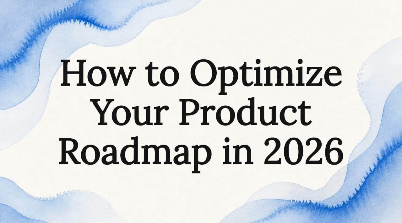 How to Optimize Your Product Roadmap in 2026