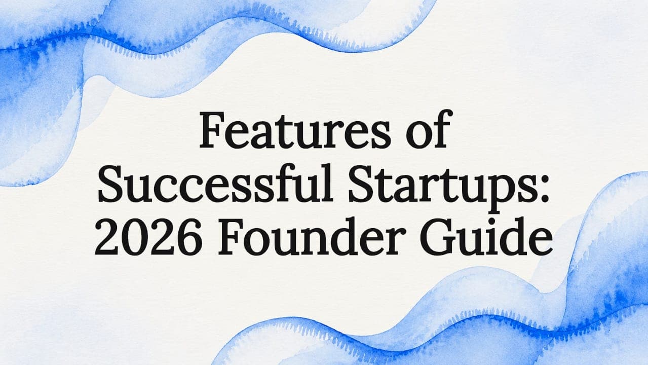 Features of Successful Startups: 2026 Founder Guide