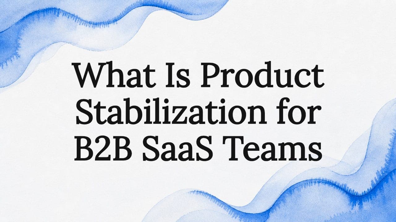 What Is Product Stabilization for B2B SaaS Teams