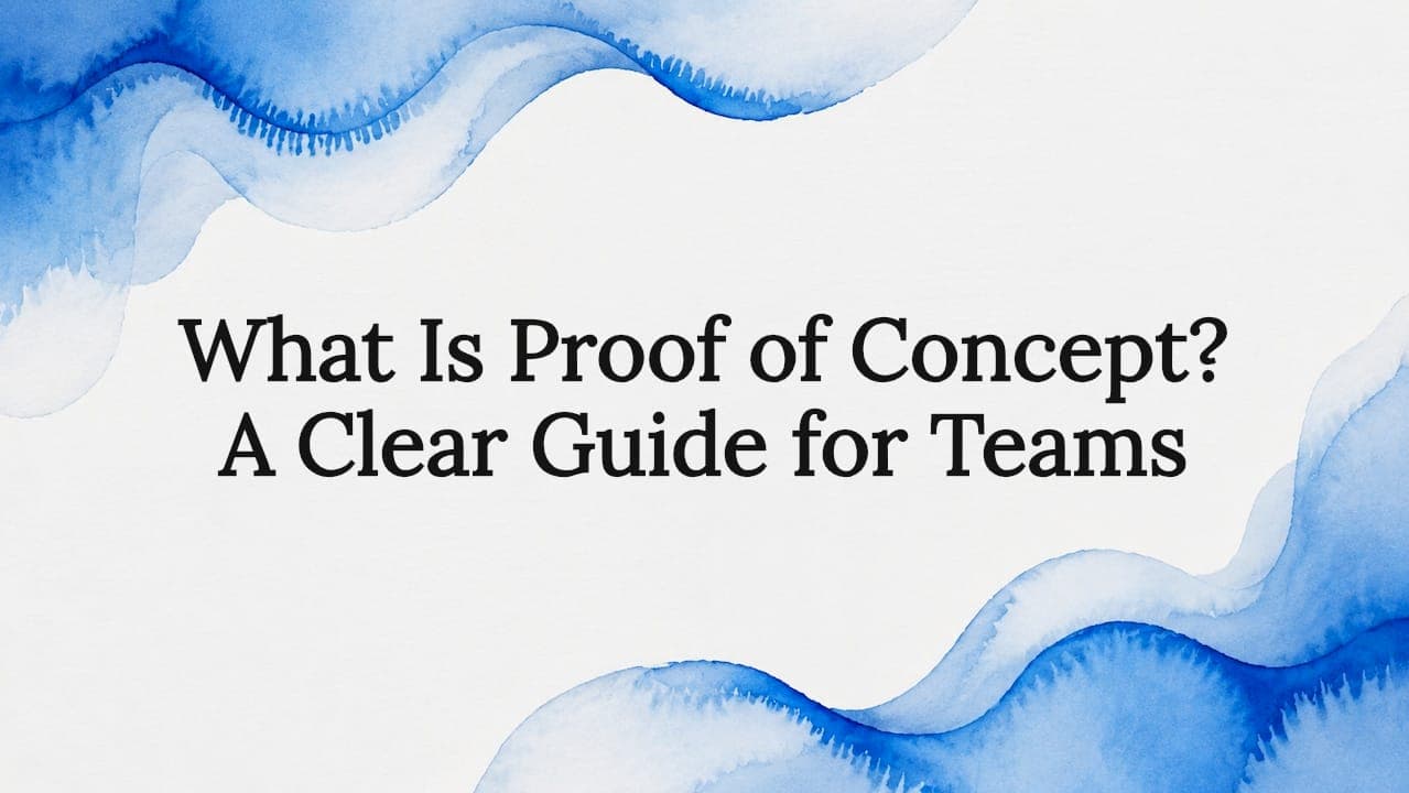 What Is Proof of Concept? A Clear Guide for Teams