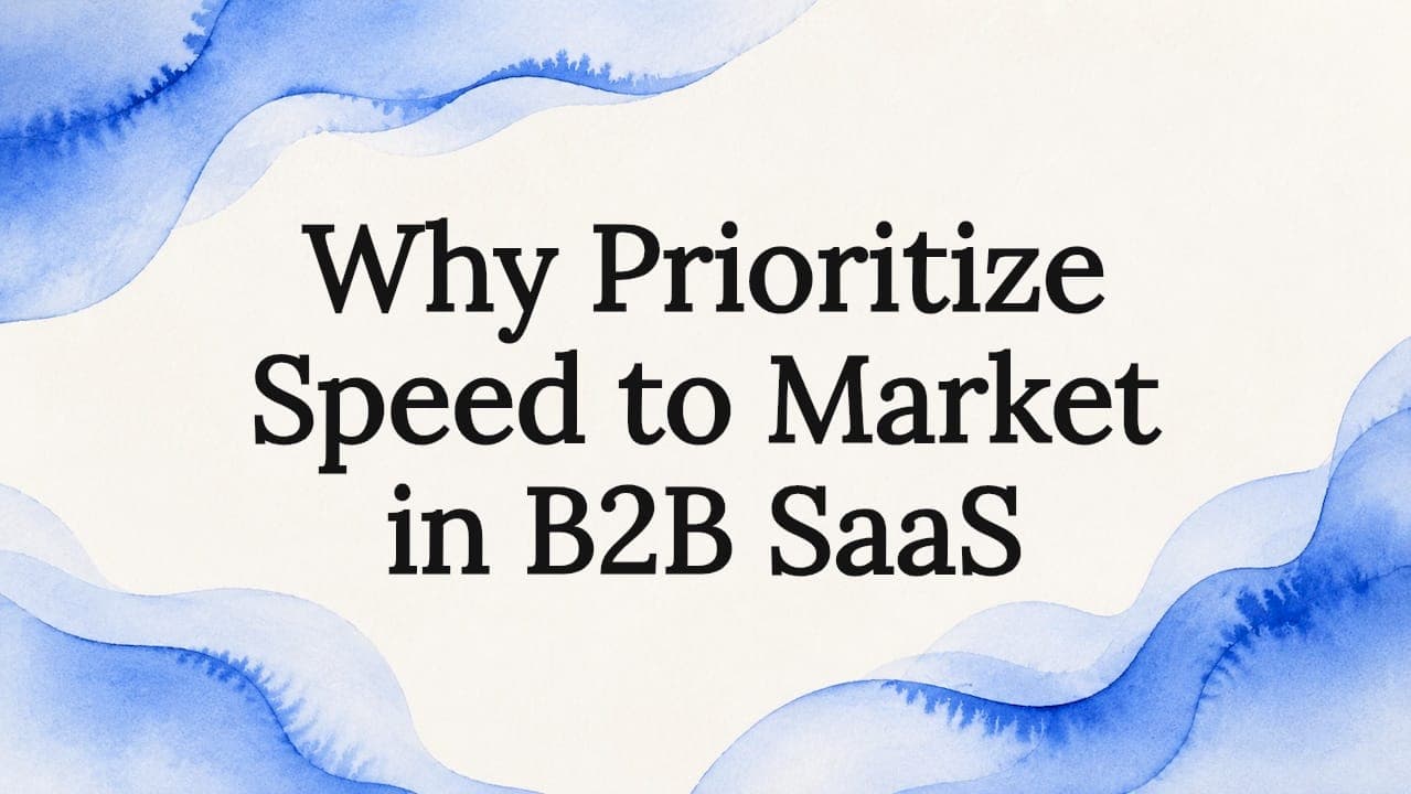 Why Prioritize Speed to Market in B2B SaaS