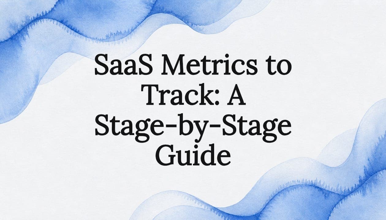 SaaS Metrics to Track: A Stage-by-Stage Guide