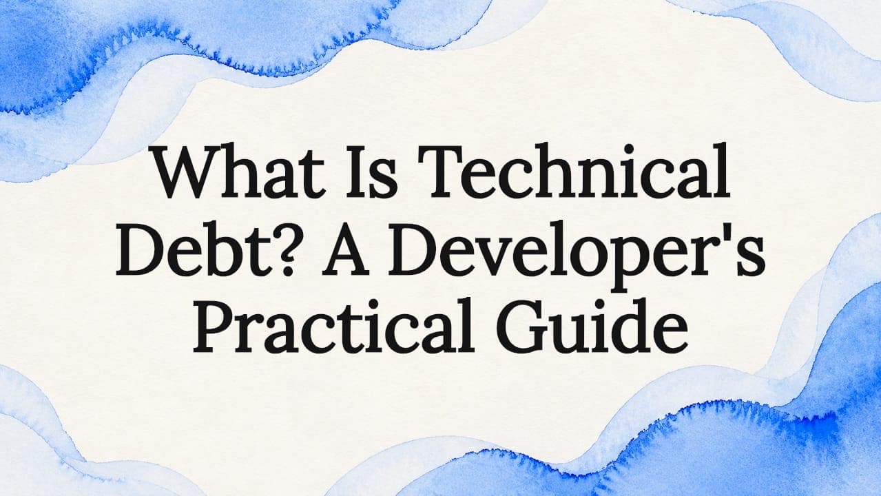 What Is Technical Debt? A Developer's Practical Guide